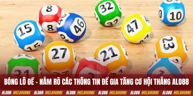 Bóng lô đề - Nắm rõ các thông tin để gia tăng cơ hội thắng alo88
