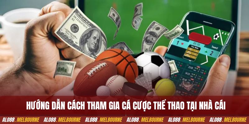 Hướng dẫn cách tham gia cá cược thể thao tại nhà cái