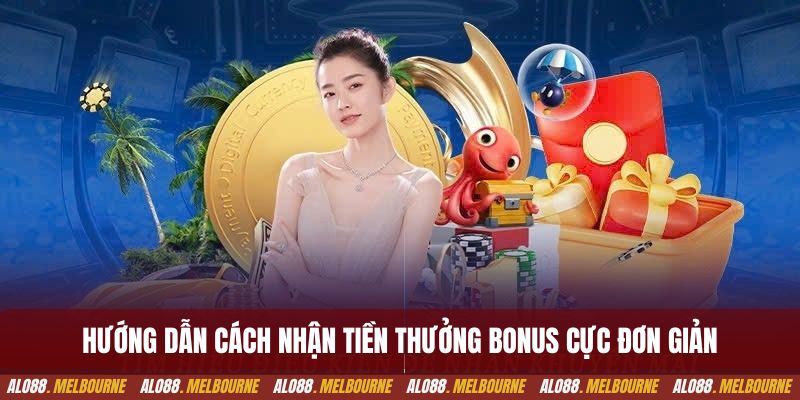 Hướng dẫn cách nhận tiền thưởng bonus cực đơn giản