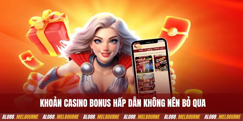 Những khoản casino bonus hấp dẫn mà người chơi không nên bỏ qua