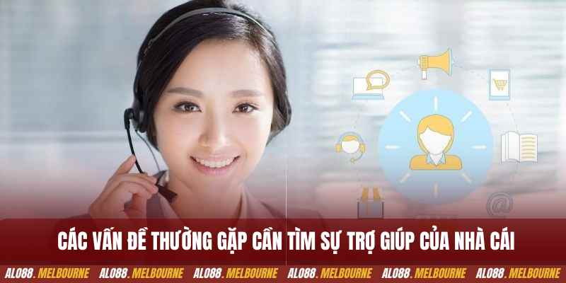 Các vấn đề thường gặp cần tìm sự trợ giúp của nhà cái