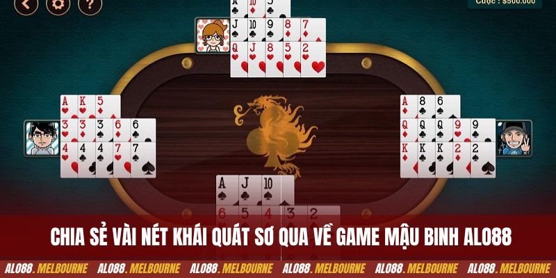 Chia sẻ vài nét khái quát sơ qua về game mậu binh alo88