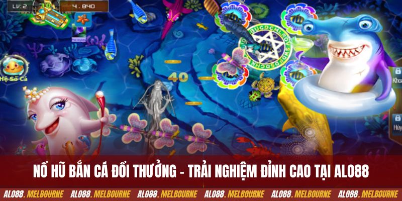 Nổ hũ bắn cá đổi thưởng - Trải nghiệm đỉnh cao tại Alo88