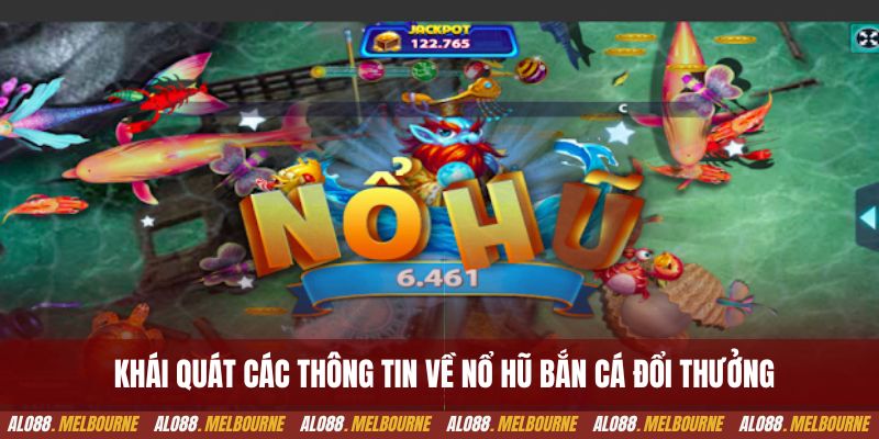 Khái quát các thông tin về nổ hũ bắn cá đổi thưởng