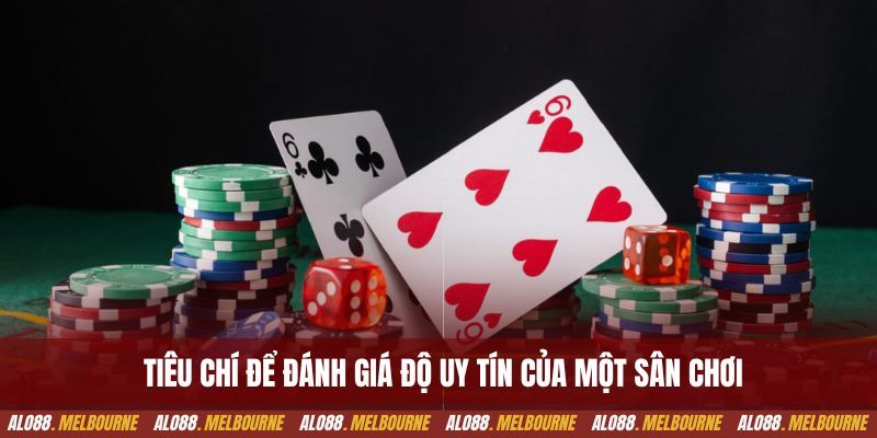 Tiêu chí để đánh giá độ uy tín của một sân chơi