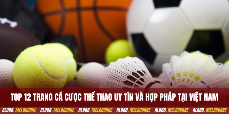 Top 12 trang cá cược thể thao uy tín và hợp pháp tại Việt Nam