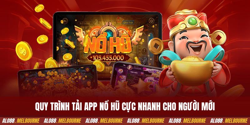 Quy trình tải app nổ hũ cực nhanh cho người mới