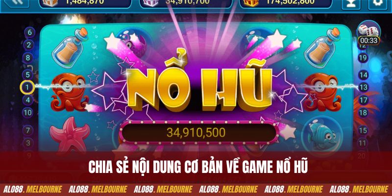 Chia sẻ nội dung cơ bản về game nổ hũ